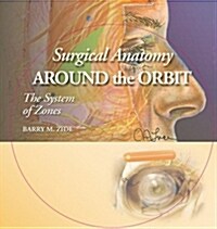 Surgical Anatomy Around the Orbit: The System of Zones [With CDROM] (Hardcover)