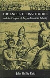 The Ancient Constitution: And the Origins of Anglo-American Liberty (Hardcover)