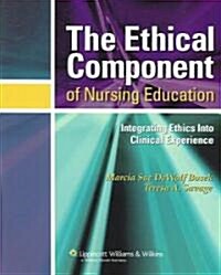The Ethical Component of Nursing Education: Integrating Ethics Into Clinical Experiences (Paperback)
