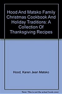 Hood And Matsko Family Christmas Cookbook And Holiday Traditions (CD-ROM)