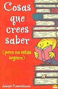 Cosas que crees saber(pero no estas seguro)/Things that you think you know (but are not sure) (Paperback)