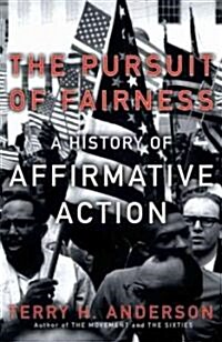 The Pursuit of Fairness: A History of Affirmative Action (Paperback)