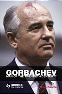 Gorbachev : Man of the Twentieth Century? (Paperback)