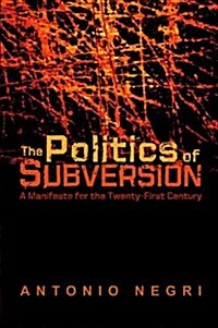 The Politics of Subversion : A Manifesto for the Twenty-First Century (Paperback)