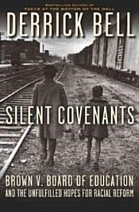 Silent Covenants: Brown V. Board of Education and the Unfulfilled Hopes for Racial Reform (Paperback)