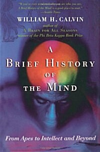 A Brief History of the Mind: From Apes to Intellect and Beyond (Paperback)