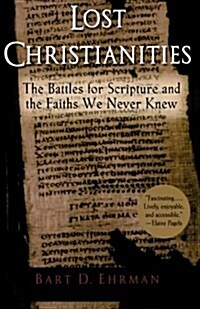 Lost Christianities: The Battles for Scripture and the Faiths We Never Knew (Paperback)
