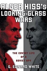 Alger Hisss Looking-Glass Wars: The Covert Life of a Soviet Spy (Paperback)