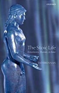 The Stoic Life : Emotions, Duties, and Fate (Hardcover)