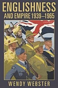 Englishness and Empire 1939-1965 (Hardcover)