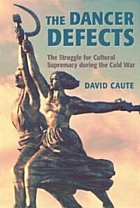 The Dancer Defects : The Struggle for Cultural Supremacy During the Cold War (Paperback)