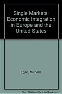 Single Markets : Economic Integration in Europe and the United States (Hardcover)