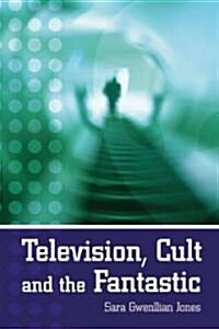 Television, Cult and the Fantastic (Paperback)