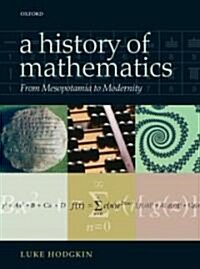 A History of Mathematics : From Mesopotamia to Modernity (Hardcover)
