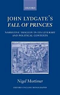 John Lydgates Fall of Princes : Narrative Tragedy in Its Literary and Political Contexts (Hardcover)