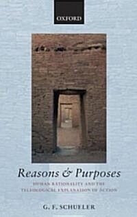 Reasons and Purposes : Human Rationality and the Teleological Explanation of Action (Paperback)