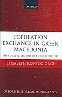 Population Exchange in Greek Macedonia : The Rural Settlement of Refugees 1922-1930 (Hardcover)
