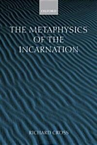 The Metaphysics of the Incarnation : Thomas Aquinas to Duns Scotus (Paperback)