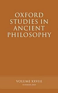 Oxford Studies in Ancient Philosophy XXVIII : Summer 2005 (Hardcover)