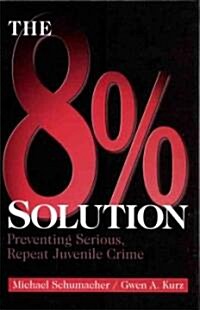 The 8% Solution: Preventing Serious, Repeat Juvenile Crime (Hardcover)