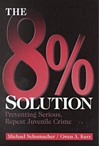 The 8% Solution: Preventing Serious, Repeat Juvenile Crime (Paperback)