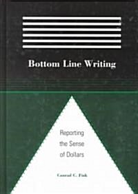 Bottom Line Writing: Reporting the Sense of Dollars (Hardcover)