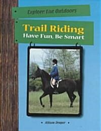 Trail Riding: Have Fun, Be Smart (Library Binding)