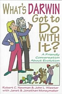 Whats Darwin Got to Do with It? : A Friendly Discussion About Evolution (Paperback)