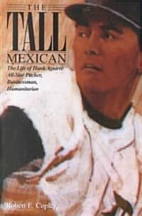 The Tall Mexican: The Life of Hank Aguirre (Paperback)