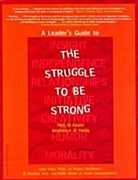 A Leaders Guide to the Struggle to Be Strong: How to Foster Resilience in Teens (Paperback)