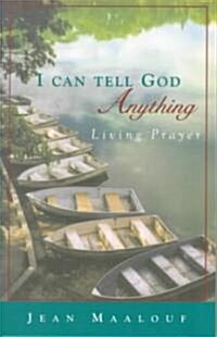I Can Tell God Anything: Living Prayer (Paperback)