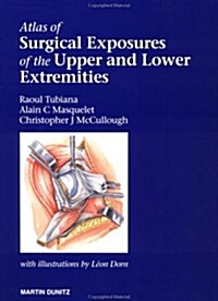 Atlas of Surgical Exposures of the Upper and Lower Extremities (Hardcover)