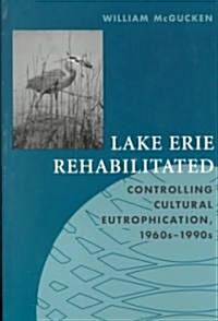 Lake Erie Rehabilitated: Controlling Cultural Eutrophication 1960s-1990s (Paperback)