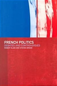 French Politics : Debates and Controversies (Paperback)