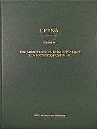 The Architecture, Stratification, and Pottery of Lerna III (Hardcover, Volume IV)