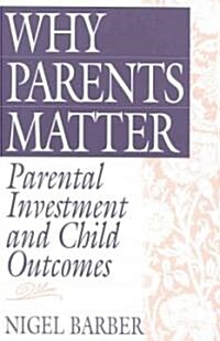Why Parents Matter: Parental Investment and Child Outcomes (Hardcover)
