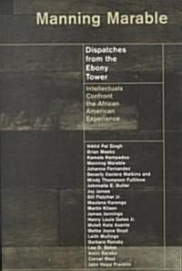 Dispatches from the Ebony Tower: Intellectuals Confront the African American Experience (Paperback, Revised)