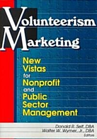 Volunteerism Marketing: New Vistas for Nonprofit and Public Sector Management (Paperback)