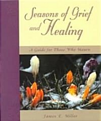 Seasons of Grief and Healing: A Guide for Those Who Mourn (Paperback)