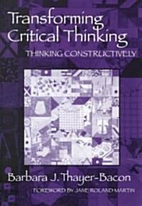 Transforming Critical Thinking: Thinking Constructively (Paperback)