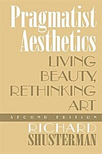 Pragmatist Aesthetics: Living Beauty, Rethinking Art (Paperback, 2)