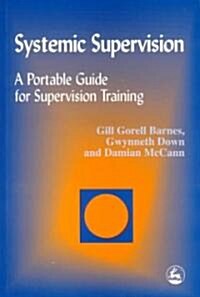 Systemic Supervision : A Portable Guide for Supervision Training (Paperback)