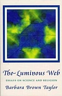 The Luminous Web: Essays on Science and Religion (Paperback)