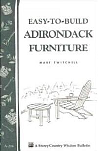 Easy-To-Build Adirondack Furniture: Storeys Country Wisdom Bulletin A-216 (Paperback)