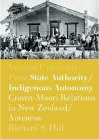 State authority, indigenous autonomy : Crown-Ma^ori relations in New Zealand/Aotearoa 1900-1950