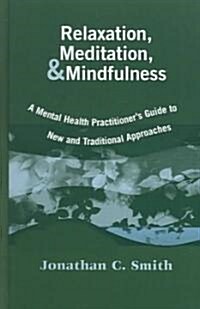 Relaxation, Meditation, & Mindfulness: A Mental Health Practitioners Guide to New and Traditional Approaches (Hardcover, Little Gldn Tre)