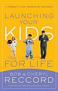 Launching Your Kids for Life: A Successful Journey to Adulthood Doesnt Just Happen by Accident (Paperback)
