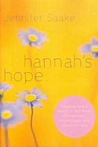 Hannahs Hope: Seeking Gods Heart in the Midst of Infertility, Miscarriage, and Adoption Loss (Paperback)