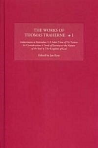 The Works of Thomas Traherne I : Inducements to Retirednes, A Sober View of Dr Twisses his Considerations, Seeds of Eternity or the Nature of the Soul (Hardcover)