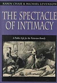 The Spectacle of Intimacy: A Public Life for the Victorian Family (Hardcover)